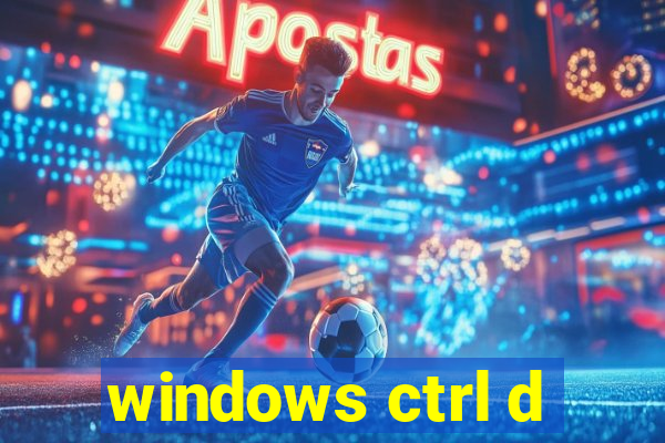 windows ctrl d